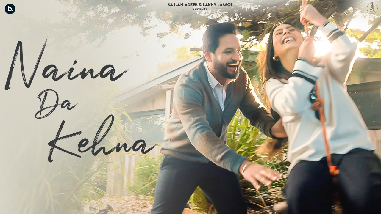 NAINA DA KEHNA – SAJJAN ADEEB