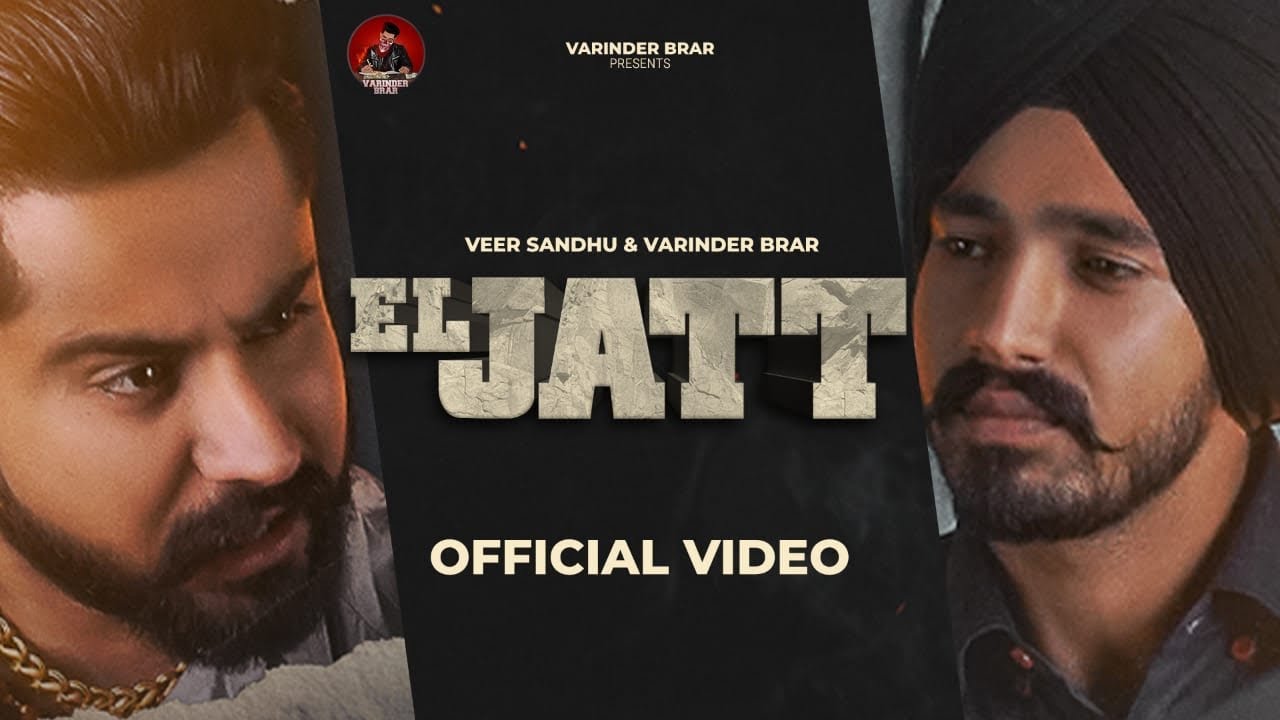 EL JATT – VARINDER BRAR, VEER SANDHU